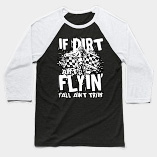 If Dirt Ain't Flyin Y'all Ain't Tryin Baseball T-Shirt